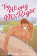 Стефани Арчер - The Wrong Mr. Right