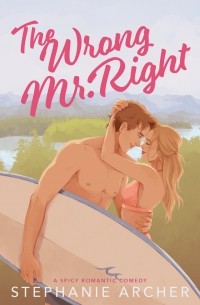 Стефани Арчер - The Wrong Mr. Right
