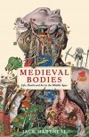 Джек Хартнелл - Medieval Bodies: Life, Death and Art in the Middle Ages