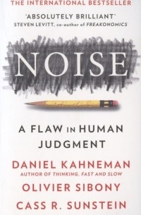 Noise: A Flaw in Human Judgment