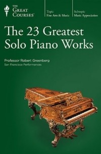 Robert Greenberg - The 23 Greatest Solo Piano Works