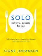 Сигне Йохансен - Solo. The Joy of Cooking for One