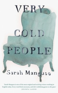 Sarah Manguso - Very Cold People