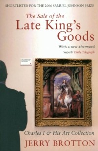 Джерри Броттон - The Sale of the Late King's Goods. Charles I and His Art Collection