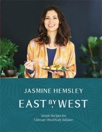 Hemsley Jasmine - East by West. Simple Recipes for Ultimate Mind-Body Balance
