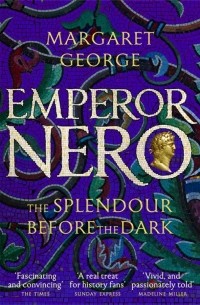 Маргарет Джордж - Emperor Nero. The Splendour Before The Dark