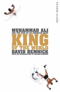 Дэвид Ремник - King of the World. Muhammad Ali and the Rise of an American Hero