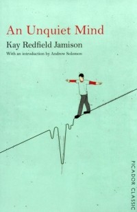 Кей Джеймисон - An Unquiet Mind. A Memoir of Moods and Madness