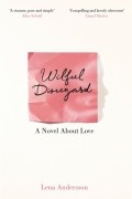 Лена Андерссон - Wilful Disregard. A Novel About Love