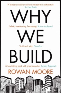 Rowan Moore - Why We Build