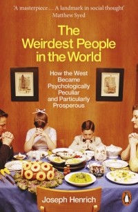 Джозеф Хенрих - The Weirdest People in the World. How the West Became Psychologically Peculiar