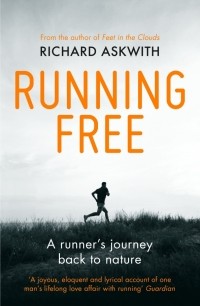 Ричард Асквит - Running Free. A Runner’s Journey Back to Nature