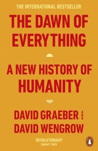  - The Dawn of Everything. A New History of Humanity