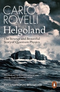Карло Ровелли - Helgoland. The Strange and Beautiful Story of Quantum Physics