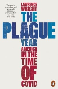 Лоуренс Райт - The Plague Year. America in the Time of Covid