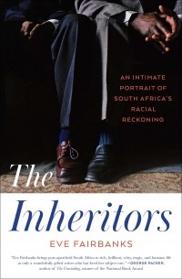 Ив Фэрбенкс - The Inheritors: An Intimate Portrait of South Africa’s Racial Reckoning
