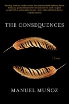 Мануэль Муньос - The Consequences: Stories