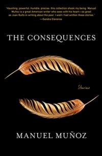 Мануэль Муньос - The Consequences: Stories