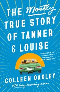 Колин Оукли - The Mostly True Story of Tanner and Louise