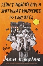 Джеймс Ханнахам - Didn&#039;t Nobody Give a Shit What Happened to Carlotta