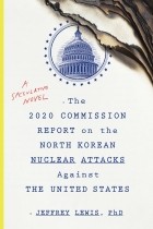 Jeffrey Lewis - The 2020 Commission Report On The North Korean Nuclear Attacks Against The U.S.