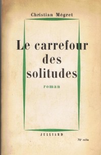 Christian Mégret - Le Carrefour des solitudes