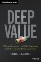 Тобиас Карлайл - Deep Value: Why Activist Investors and Other Contrarians Battle for Control of Losing Corporations