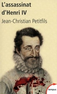 Жан-Кристиан Птифис - L'assassinat d'Henri IV