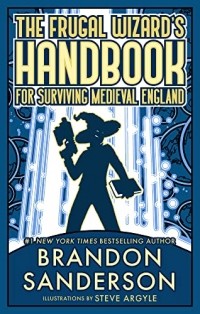 Брендон Сандерсон - The Frugal Wizard's Handbook for Surviving Medieval England