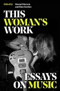 Шинейд Глисон - This Woman&#039;s Work: Essays on Music