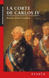 Бенито Перес Гальдос - La Corte De Carlos IV