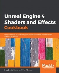  - Unreal Engine 4 Shaders and Effects Cookbook