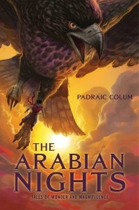 Патрик Колум - The Arabian Nights: Tales of Wonder and Magnificence