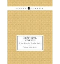 Sidney William Wolfe - Graphical Analysis: A Text Book On Graphic Statics