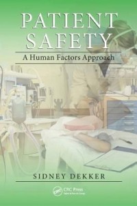 Sidney Dekker - Patient Safety: A Human Factors Approach