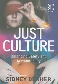 Sidney Dekker - Just Culture: Balancing Safety and Accountability