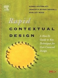  - Rapid Contextual Design: A How-to Guide to Key Techniques for User-Centered Design