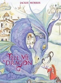 Jackie Morris - Tell Me a Dragon