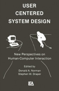  - User Centered System Design: New Perspectives on Human-computer Interaction