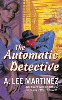 А. Ли Мартинес - The Automatic Detective