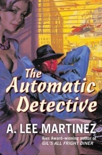 А. Ли Мартинес - The Automatic Detective