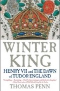 Томас Пенн - Winter King: Henry VII and the Dawn of Tudor England