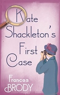 Фрэнсис Броуди - Kate Shackleton's First Case