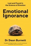 Дин Бернетт - Emotional Ignorance: Lost and found in the science of emotion
