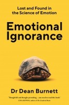 Дин Бернетт - Emotional Ignorance: Lost and found in the science of emotion