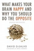 David DiSalvo - What makes your brain happy and why you should do opposite