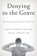  - Denying to the grave: why do we ignore facts that will save us