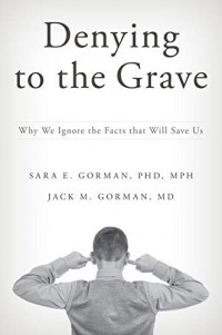  - Denying to the grave: why do we ignore facts that will save us
