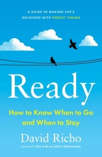 Дэвид Ричо - Ready: how to know when to go and when to stay