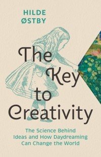 Хильде Эстбю - The Key to Creativity: The Science Behind Ideas and How Daydreaming Can Change the World